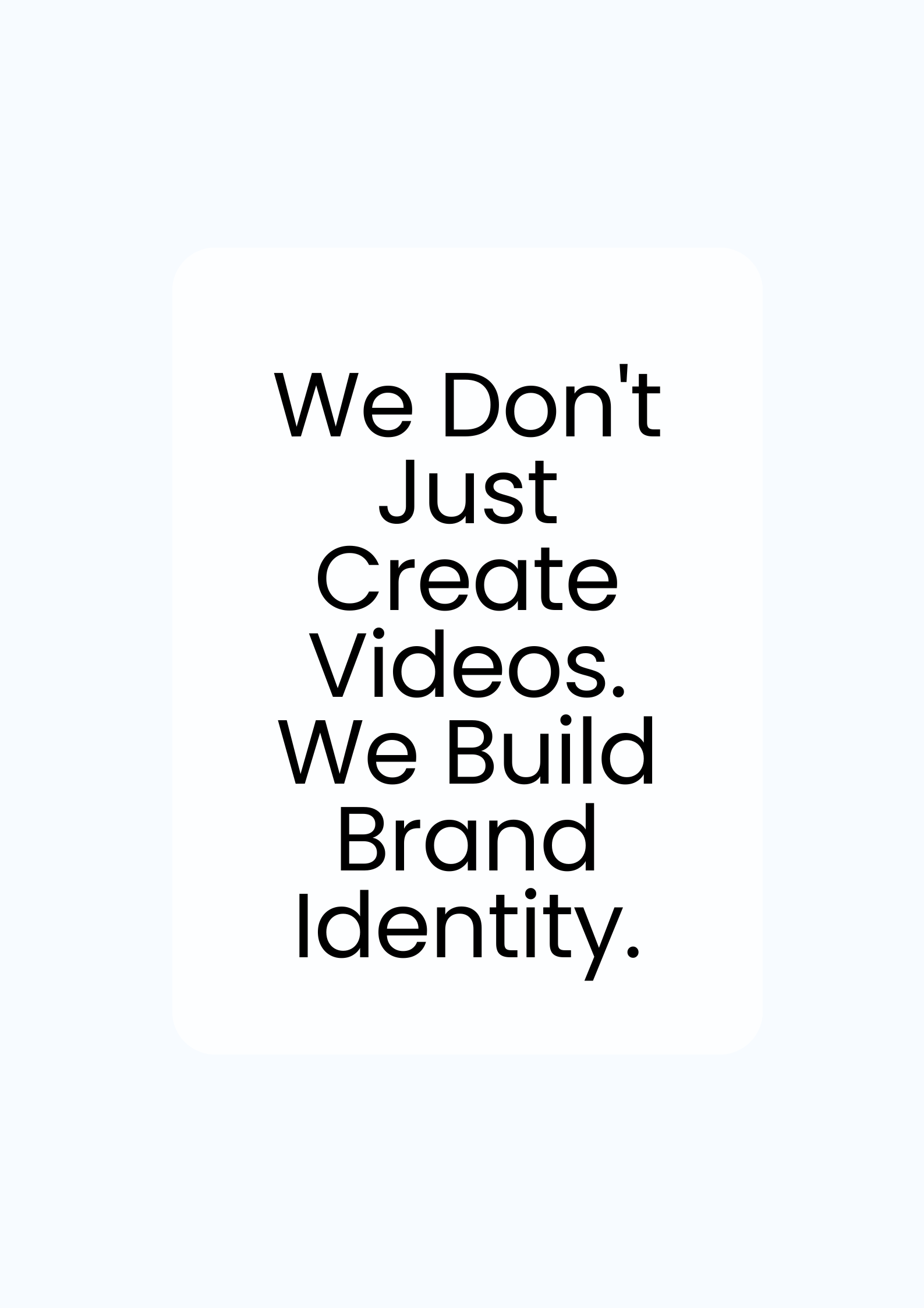We Don't Just Create Videos. We Build Brand Identity.